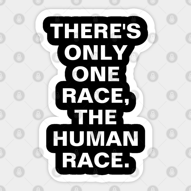 There S Only One Race The Human Race Racism Pegatina Teepublic Mx