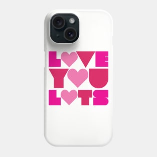 Love You Lots Phone Case