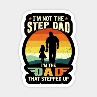 I'm Not The Step Dad I'm The Dad That Stepped Up Magnet