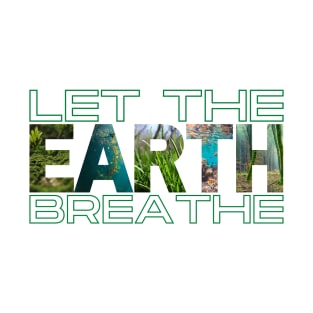 Save Earth, Let the Earth Breathe T-Shirt