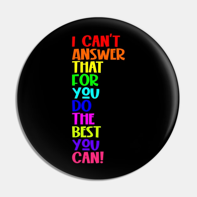 I Can't Answer That For You Do The Best You Can Pin by Seaside Designs