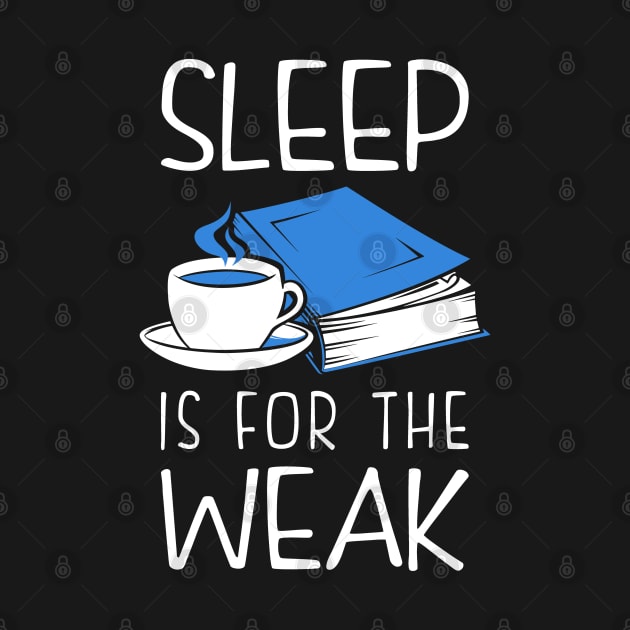 Sleep Is For The Weak Bookworm by KsuAnn