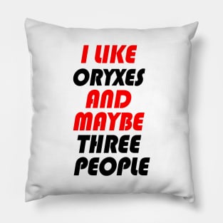 I LIKE ORYXES AND MAYBE THREE PEOPLE Pillow