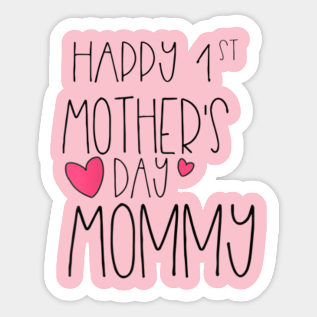 Womens Happy 1st Mother S Day New Mommy First Mothers Day Gift Ideas Sticker Teepublic Uk