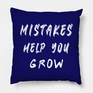 Mistakes help you grow Motivational Pillow