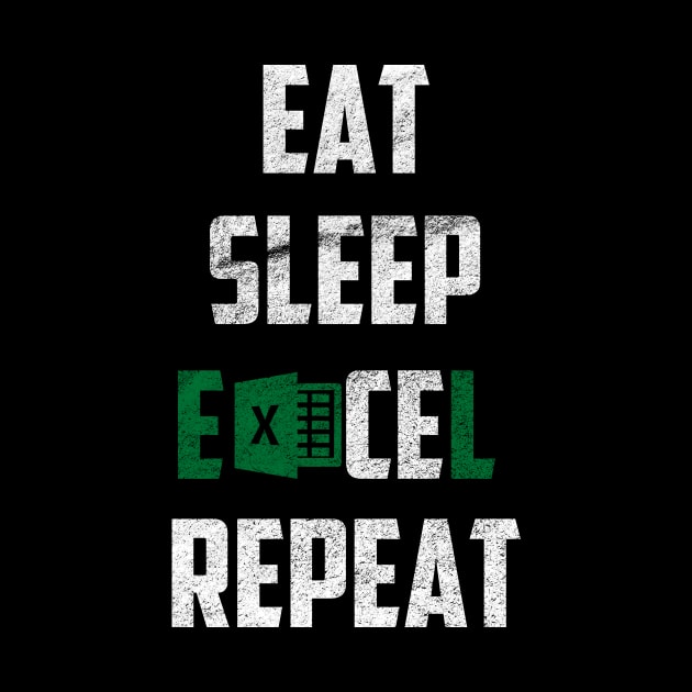 Eat Sleep Excel Repeat by For_Us