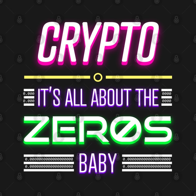 Crypto: It's All About the Zero's Baby 2023 by GDI Designs by GDI Designs