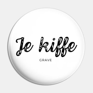 Je kiffe grave I'm really into it I really like it I dig it Pin