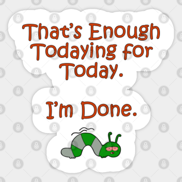 Meme Todaying I M Done Today Meme Sticker Teepublic