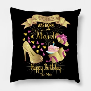 A Queen Was Born In March Happy Birthday To Me Pillow