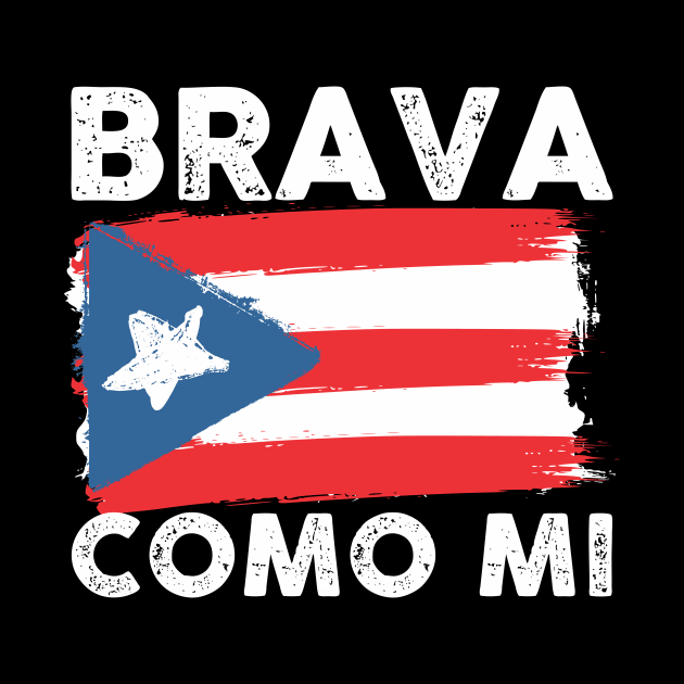 Brava Como Mi Bandera - Puerto Rico Strong by PuertoRicoShirts