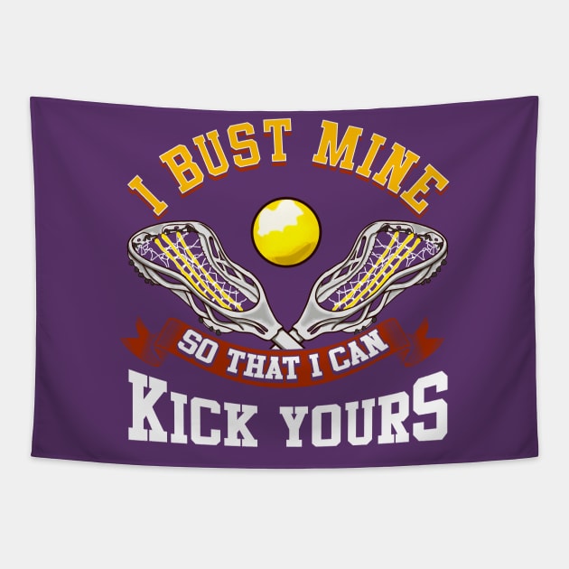 Lacrosse I Bust Mine So That I Can Kick Yours LAX Tapestry by E