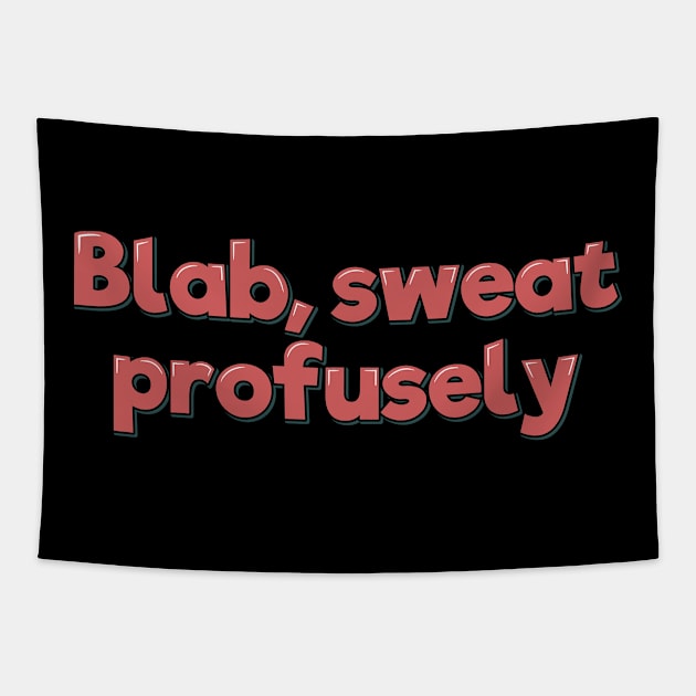 Blab Sweat Profusely Tapestry by ardp13