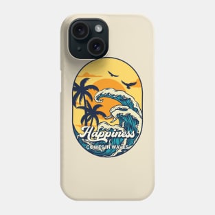 Happiness Comes In Waves Phone Case