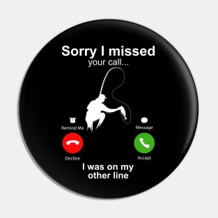 Sorry I Missed Your Call I Was On My Other Line Funny Fishing Pin