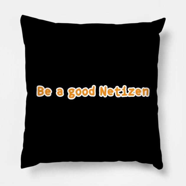 Be A Good Netizen Pillow by umarhahn