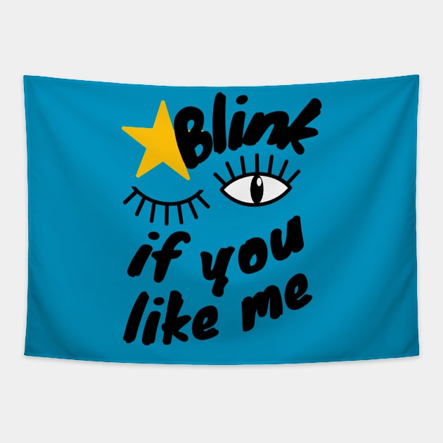 Blink if You Like Me Tapestry by Unique Treats Designs