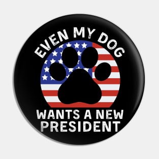 Even My Dog Wants A New President Dog Paw Pin