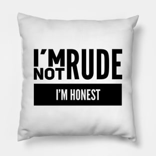 I'm Not Rude I'm Honest Pillow