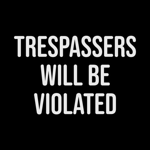 Trespassers Will Be Violated by n23tees