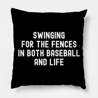 Swinging for the fences in both Baseball and life Pillow