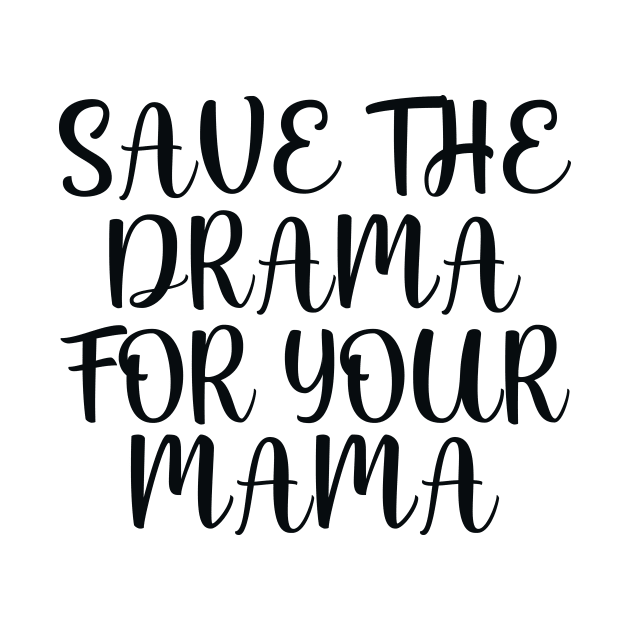 Save the drama for your mama by colorsplash