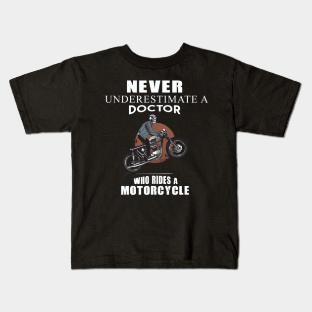 Shirt For Doctor From Kids Gift Ideas For Motorcycle Lover Doctor Motorcycle Kids T Shirt Teepublic