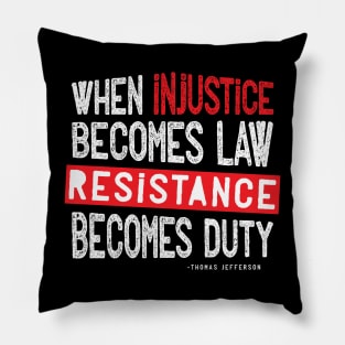 When Injustice Becomes Law Resistance Becomes Duty Pillow