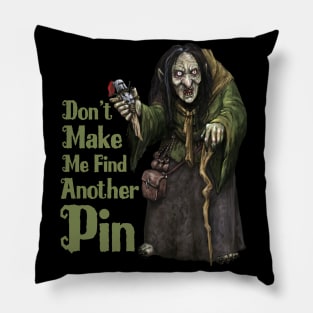 Don't Make Me Find Another Pin Pillow