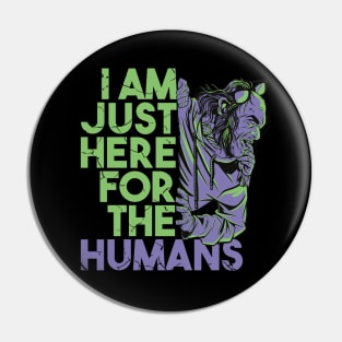 I'm Just Here For The Humans - Zombies Pin