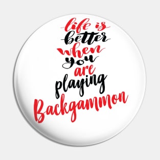 Life Is Better When You Are Playing Backgammon Pin