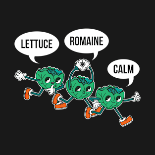 Lettuce Romaine Calm Funny Vegan Gift T-Shirt