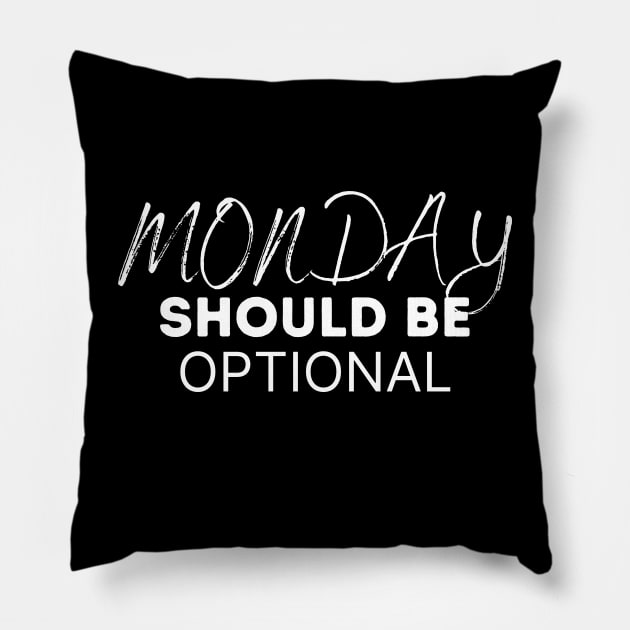 Monday Should Be Optional Pillow by SHAIKY