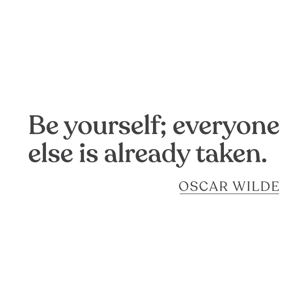 Oscar Wilde - Be yourself; everyone else is already taken. by Book Quote Merch