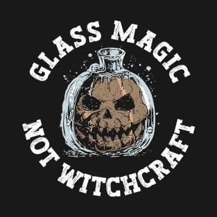 Glass Magic - Not Witchcraft - Glass Blowing Halloween T-Shirt