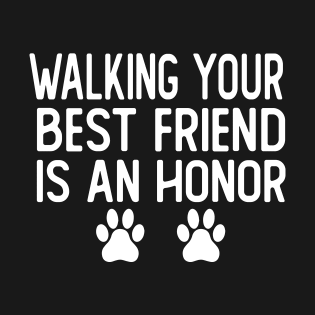 walking your best friend is an honor dog walker dog walking by T-shirt verkaufen