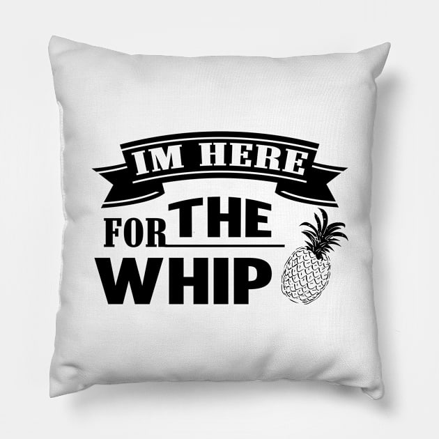 I'm Here for the Whip Pineapple Pillow by Lasso Print