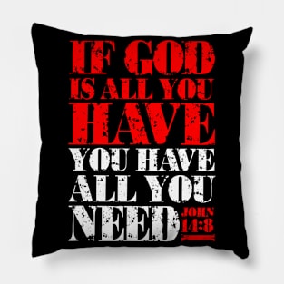 If God Is All You Have You Have All You Need - John 14:8 Pillow