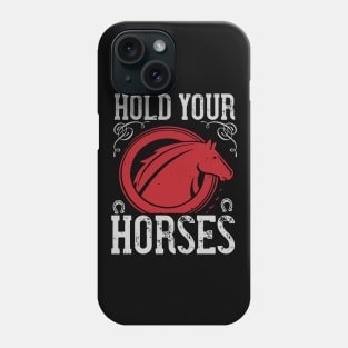 Hold Your Horses Phone Case