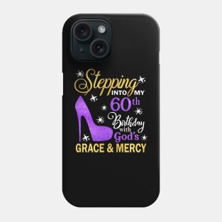 Stepping Into My 60th Birthday With God's Grace & Mercy Bday Phone Case