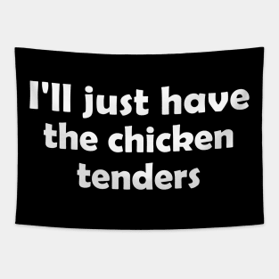 I'll Just Have The Chicken Tenders Funny Tapestry