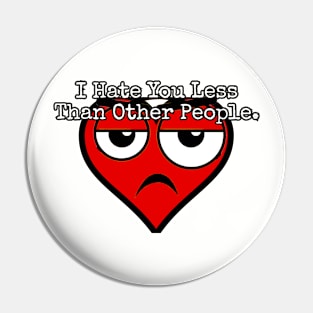 I hate you less than other people. Pin