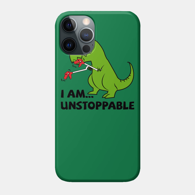 I am unstoppable T-rex - Dinosaur - Phone Case