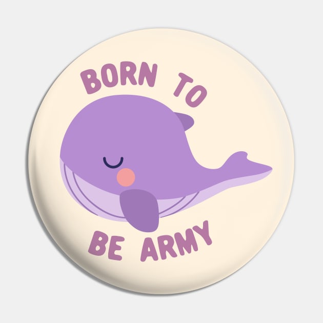 BTS whale born to be army Pin by Oricca