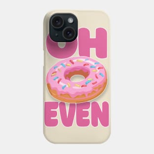 Oh Donut Even .... Funny Donut Lover Gift Phone Case