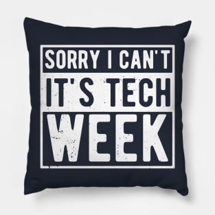 Sorry I Can't It's Tech Week Pillow