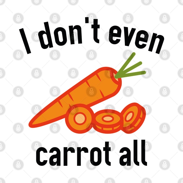 I Don't Even Carrot All by VectorPlanet