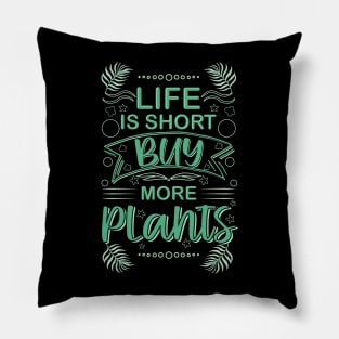 life is short buy more plants plant humor garden Pillow