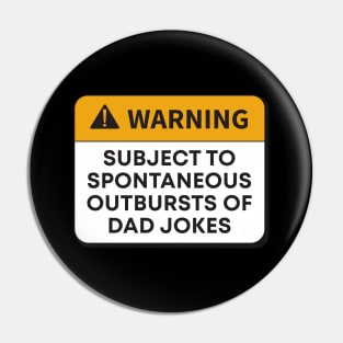 WARNING: SUBJECT TO SPONTANEOUS OUTBURSTS OF- DAD JOKES Pin