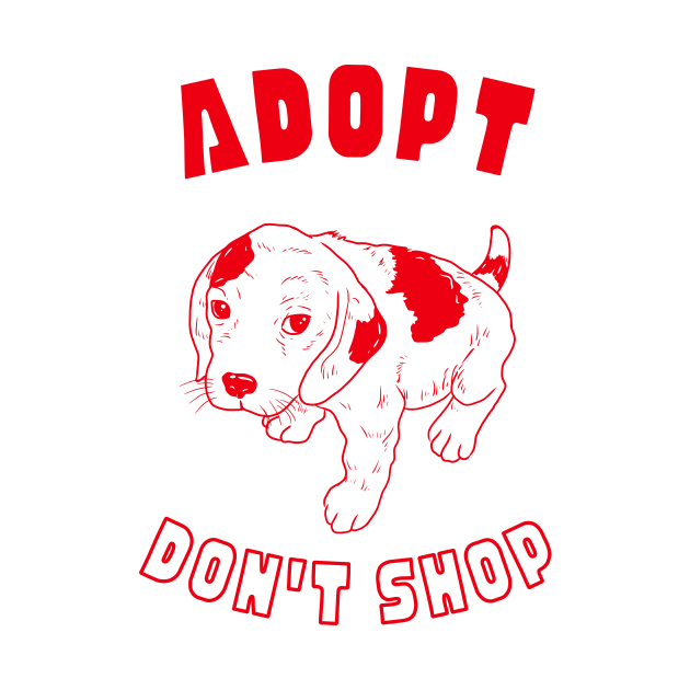 Adopt Dont Shop Adopt Dont Shop T Shirt Teepublic 